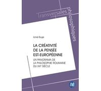 La Créativité De La Pensée Est-Européenne - Un Panorama De La Philosophie Roumaine Du Xxe Siècle