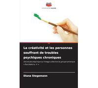 La créativité et les personnes souffrant de troubles psychiques chroniques: Une étude empirique sur l'image collective du groupe artistique ' Durchblick e. V. '