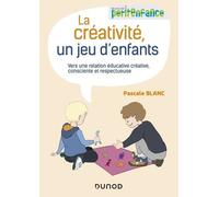 La créativité, un jeu d'enfants - Vers une relation éducative créative, consciente et respectueuse: Vers une relation éducative créative, consciente et respectueuse