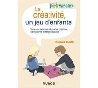 La créativité, un jeu d'enfants - Vers une relation éducative créative, consciente et respectueuse: Vers une relation éducative créative, consciente et respectueuse