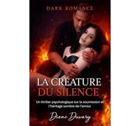 LA CRÉATURE DU SILENCE: Un thriller psychologique sur la soumission et l’héritage sombre de l’amour (DARK ROMANCE)
