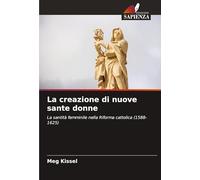 La creazione di nuove sante donne: La santità femminile nella Riforma cattolica (1588-1625)
