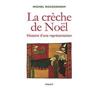 La crèche de Noël. Histoire d'une représentation