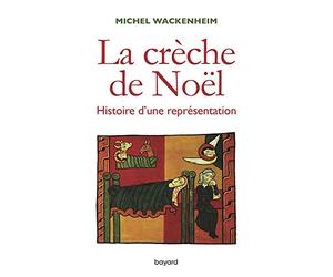 La crèche de Noël. Histoire d'une représentation