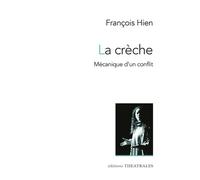 La crèche Mécanique d'un conflit - François Hien - Theatrales Eds - broché - Théâtre