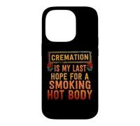 La crémation est Mon dernier Espoir d'avoir Un Corps brûlant Coque pour iPhone 14 Pro