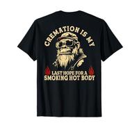 La crémation est Mon dernier Espoir d'avoir Un Corps brûlant (sur Le Dos) T-Shirt
