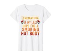 La crémation est Mon dernier Espoir d'avoir Un Corps brûlant T-Shirt Graphique avec Valeur