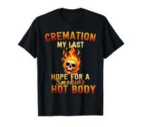La crémation est Mon dernier Espoir d'avoir Un Corps brûlant T-Shirt Graphique avec Valeur