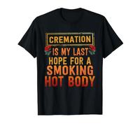 La crémation est Mon dernier Espoir d'avoir Un Corps brûlant T-Shirt Graphique avec Valeur, Homme, Noir, S