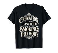 La crémation est Mon dernier Espoir pour Un Corps brûlant T-Shirt