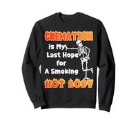 La crémation est Mon dernier Espoir pour Une Personne en surpoids Sweatshirt
