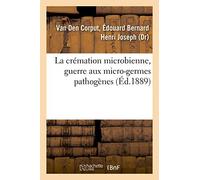 La crémation microbienne, guerre aux micro-germes pathogènes