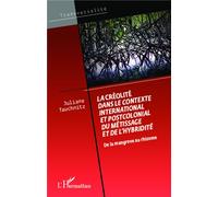 La créolité dans le contexte international et postcolonial du métissage et de l'hybridité De la mangrove au rhizome - Juliane Tauchnitz - L'harmattan - broché - Essai