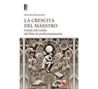 La Crescita Del Maestro. Guida Alla Scelta Del Rito Di Perfezionamento