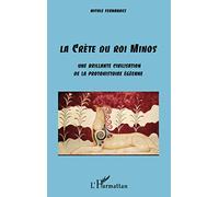 La Crète du Roi Minos – Une brillante civilisation de la protohistoire égéenne – L'Harmattan