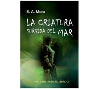 La Criatura Surgida Del Mar: (Saga Del Portal Nâº 2)
