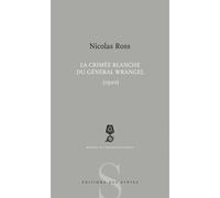 La Crimée blanche du général Wrangel 1920 - Nicolas Ross - Des Syrtes Eds - broché - Essai