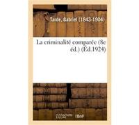 La criminalité comparée (8e éd.) Gabriel Tarde (Auteur)