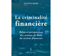 La criminalité financière Bilan et perspectives des actions de lutte du secteur financier - Justin Bahi - L'onde Eds De - broché - Etude