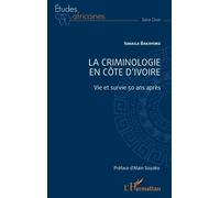 La Criminologie En Côte D'ivoire - Vie Et Survie 50 Ans Après