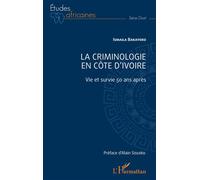 La Criminologie En Côte D'ivoire - Vie Et Survie 50 Ans Après