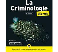 La Criminologie pour les Nuls, 4e éd Alain Bauer (Auteur), Christophe Soullez (Auteur), Clotilde Champeyrache (Auteur)