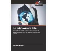 La criptovaluta Iota: La criptovaluta Iota può diventare il mezzo di pagamento e la spina dorsale dell'Internet delle cose?