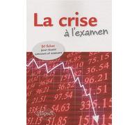 La crise à l'examen. 30 fiches pour réussir concours et examens - Collectif - Ellipses - broché - Scolaire / Universitaire