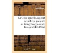La Crise agricole, rapport devant être présenté au Congrès agricole de Budapest - Jen Gaál - Hachette Bnf - broché - Livre