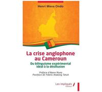 La Crise Anglophone Au Cameroun - Du Bilinguisme Expérimental Idéal À La Désillusion