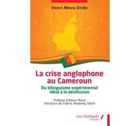 La crise anglophone au Cameroun Henri Meva Ondo (Auteur), Akere Muna (Préface), Fidelis Atabong Tatuh (Postface)