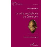 La crise anglophone au Cameroun - Pierre Kamé Bouopda - L'harmattan - broché - Etude