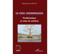 La crise casamançaise Problématique et voies de solutions - Boucounta Diallo - L'harmattan - broché - Essai