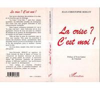 La crise ? c'est moi ! - - Jean-Christophe Berlot - L'harmattan - Livre