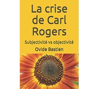 La crise de Carl Rogers: Subjectivité vs objectivité