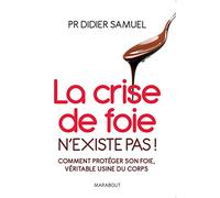 La crise de foie n'existe pas: Il est temps de connaître cet organe vital et d'en prendre soin