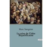 La Crise De L¿Idée Républicaine