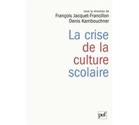 La crise de la culture scolaire Origines, interprétations, perspectives - Denis Kambouchner - Puf - broché - Etude