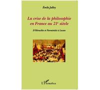 La Crise De La Philosophie En France Au Xxie Siècle - D'héraclite Et Parménide À Lacan
