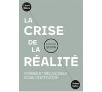 La crise de la réalité - Formes et mécanismes d'une destitut Formes et mécanismes d'une destitution - Christian Godin - Champ Vallon - broché - Essai