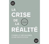 La crise de la réalité: Formes et mécanismes d'une destitution