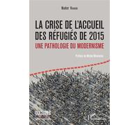 La crise de l'accueil des réfugiés de 2015 Une pathologie du modernisme - Nader Vahabi - L'harmattan - broché - Essai