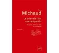 La crise de l'art contemporain Utopie, démocratie et comédie - Yves Michaud - Puf - broché - Etude