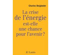 La crise de l'énergie est-elle une chance pour l'avenir ? - Charles Beigbeder - Lattes - broché - Essai