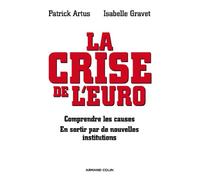 La crise de l'euro: Comprendre les causes - En sortir par de nouvelles institutions