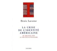 La Crise de l'identité américaine Du melting-pot au multiculturalisme - Denis Lacorne - Fayard - broché - Livre