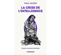 La crise de l'intelligence Quand la machine gouverne - Paul Valéry - Dandelion Eds - Poche - Essai