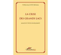 La crise des Grands Lacs Analyse et pistes de règlement - Béthuel Tunga Dia Lutete - L'harmattan - broché - Essai
