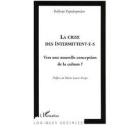 La crise des intermittent-e-s Vers une nouvelle conception de la culture? - Kalliopi Papadopoulos - L'harmattan - broché - Essai